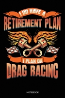 I Do Have A Retirement Plan I Plan On Drag Racing: Dot Grid Journal 6x9 - Drag Car Racing Notebook I Funny Gift for Street Motorsports Lovers 1704327733 Book Cover