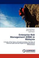 Enterprise Risk Management (ERM) in Malaysia: A Study of the Status of Implementation, the Role of Internal Audit and the Impact on Organisational Performance 3846535508 Book Cover