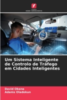 Um Sistema Inteligente de Controlo de Tráfego em Cidades Inteligentes 6205376776 Book Cover