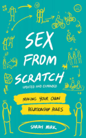 Sex From Scratch: Making Your Own Relationship Rules 1934620130 Book Cover