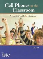 Cell Phones in the Classroom: A Practical Guide for Educators 1564842991 Book Cover