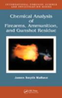 Chemical Analysis of Firearms, Ammunition, and Gunshot Residue (International Forensic Science and Investigation) 0367778351 Book Cover
