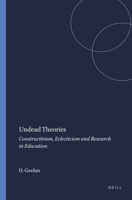 Undead Theories: Constructivism, Eclecticism And Research in Education 9077874313 Book Cover