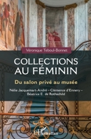 Collections au féminin: Du salon privé au musée Nélie Jacquemart-André - Clémence d'Ennery - Béatrice E. Rothschild Nélie Jacquemart-André - Clémence d'Ennery - Béatrice E. Rothschild 2343255229 Book Cover