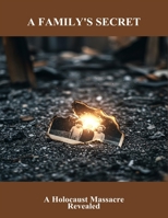 A Family'S Secret: A Holocaust Massacre Revealed B0FQ3Y2HF8 Book Cover