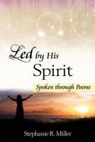 Led by His Spirit: Spoken Through Poems 1936578700 Book Cover