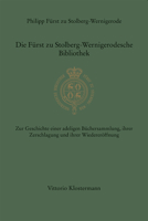 Die Furst Zu Stolberg-Wernigerodesche Bibliothek : Provenienzforschung, Staatlich Betriebene Kulturgutentziehung und Die Folgen, Erschliessung und Offentliche Nutzung des Restituierten Uberlieferungsz 3465045246 Book Cover