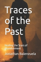 Traces of the Past: Healing the Scars of Abandonment B0FCMX5VKZ Book Cover