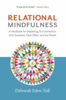 Relational Mindfulness: A Handbook for Deepening Our Connections with Ourselves, Each Other, and the Planet 1614294135 Book Cover