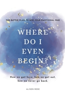 Where do I even begin?: How we got here, how we get out, how we never go back. B0F8893LJY Book Cover