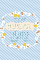 It's an Abigail Thing You Wouldn't Understand: Simple, beautiful and colorful Notebook / journal personalized for Abigail: Special Gift for Abigail 1676774823 Book Cover