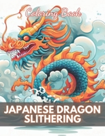 Japanese Dragon Slithering Coloring Book: High Quality +100 Adorable Designs B0CQW34G8Y Book Cover