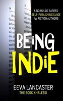 Being Indie: A No Holds Barred Self Publishing Guide For Fiction Authors 1548537578 Book Cover