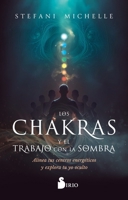 Los chakras y el trabajo con la sombra: Alinea tus centros energéticos y explora tu yo oculto (Spanish Edition) 8410335883 Book Cover