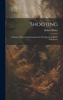 Shooting: A Manual of Practical Information On This Branch of British Field Sports 935450941X Book Cover