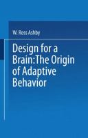 Design for a Brain:The Origin of Adaptive Behavior (Science Paperbacks) 1614277567 Book Cover