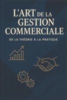 L'Art de la Gestion Commerciale: De la Théorie à la Pratique (L'Entreprenariat et sa réussite) (French Edition) B0DTFDG8WJ Book Cover