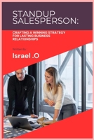 STANDUP SALESPERSON:: Crafting a Winning Strategy for Lasting Business Relationships B0C7TCGBKK Book Cover