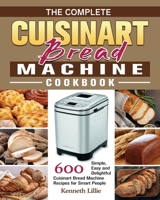 The Complete Cuisinart Bread Machine Cookbook 1801248648 Book Cover