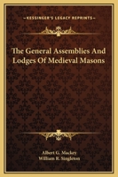 The General Assemblies and Lodges of Medieval Masons 1425366236 Book Cover