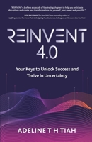 Reinvent 4.0: Your Keys to Unlock Success and Thrive in Uncertainty 9811725802 Book Cover