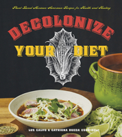 Decolonize Your Diet: Plant-Based Mexican-American Recipes for Health and Healing 1551525925 Book Cover