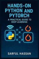 Hands-On Python and PyTorch: A Practical Guide to Deep Learning. B0DW41248Y Book Cover