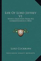 Life Of Lord Jeffrey V1: With A Selection From His Correspondence 0548808139 Book Cover