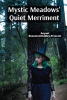 Mystic Meadows' Quiet Merriment: Amid tranquil wetlands and blooming wildflowers, love's gentle current intertwines with laughter and heartfelt bonds, illuminating life's precious simplicity B0FGDPHG8M Book Cover