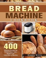 The Ultimate Bread Machine Cookbook 1801249385 Book Cover