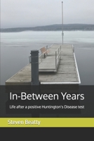 In-Between Years: Life after a positive Huntington's Disease test 1775317803 Book Cover