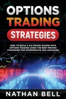 Options Trading Strategies: How To Build A Six-Figure Income With Options Trading Using The Best-proven Strategies For Intermediate and Advanced 1801120498 Book Cover