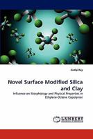 Novel Surface Modified Silica and Clay: Influence on Morphology and Physical Properties in Ethylene-Octene Copolymer 3838376773 Book Cover
