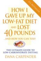 How I Gave Up My Low-Fat Diet and Lost 40 Pounds (Revised and Expanded Edition) 1592330401 Book Cover