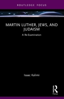 Martin Luther, Jews, and Judaism : A Re-Examination 1032802030 Book Cover