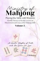 Ministry of Mahjong Volume 2: Playing the Table with Wisdom: Discernment and Grace at the Mahjong Table B0GS9RV1JB Book Cover