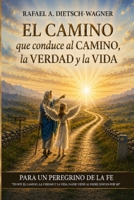 EL CAMINO QUE CONDUCE AL CAMINO, LA VERDAD Y LA VIDA: "La consagración explicada con claridad al discípulo de hoy" (CAMINANDO CON LOS SAGRADOS) (Spanish Edition) B0H8NHQX9P Book Cover