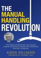 The Manual Handling Revolution: How health professionals can achieve creative solutions for people with disabilities and their caregivers 1925648265 Book Cover