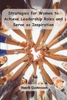 Strategies for Women to Achieve Leadership Roles and Serve as Inspiration 9360922552 Book Cover