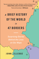 A Brief History of the World in 47 Borders: Surprising Stories Behind the Lines on Our Maps B0DSZ9JXDR Book Cover