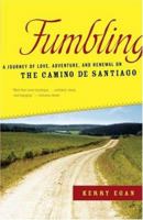 Fumbling: A Journey of Love, Adventure, and Renewal on the Camino de Santiago