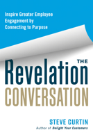 The Revelation Conversation: Inspire Greater Employee Engagement by Connecting to Purpose 1523000678 Book Cover