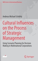 Cultural Influences on the Process of Strategic Management: Using Scenario Planning for Decision Making in Multinational Corporations 3030866599 Book Cover