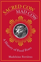 Sacred Cow, Mad Cow: A History of Food Fears (Arts and Traditions of the Table: Perspectives on Culinary History) 0231131925 Book Cover