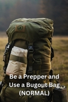 Be a Prepper and Use a Bugout Bag (NORMAL) B0DQHLG9RQ Book Cover