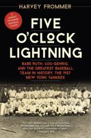 Five OClock Lightning: Babe Ruth, Lou Gehrig and the Greatest Baseball Team in History, The 1927 New York Yankees 0471778125 Book Cover