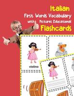 Italian First Words Vocabulary with Pictures Educational Flashcards: Fun flash cards for infants babies baby child preschool kindergarten toddlers and kids 1099025133 Book Cover