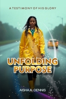 Unfolding Purpose: A Testimony Of His Glory B0FCRGGHRJ Book Cover