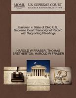 Eastman v. State of Ohio U.S. Supreme Court Transcript of Record with Supporting Pleadings 1270279181 Book Cover