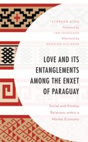 Love and its Entanglements among the Enxet of Paraguay: Social and Kinship Relations within a Market Economy 1793634688 Book Cover